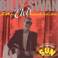 Billy Swan - Like Elvis Used To Do [2000]